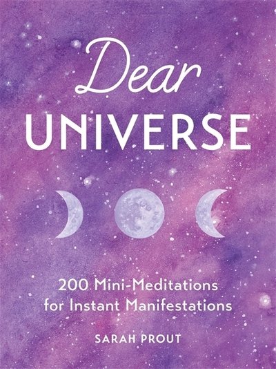 Cover for Sarah Prout · Dear Universe: 200 Mini Meditations for Instant Manifestations (Hardcover Book) (2019)