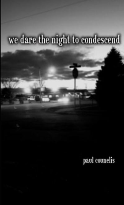 Cover for Paul Counelis · We Dare the Night to Condescend (Book) (2019)