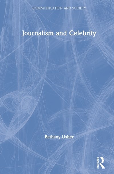 Cover for Usher, Bethany (Newcastle University, UK) · Journalism and Celebrity - Communication and Society (Innbunden bok) (2020)