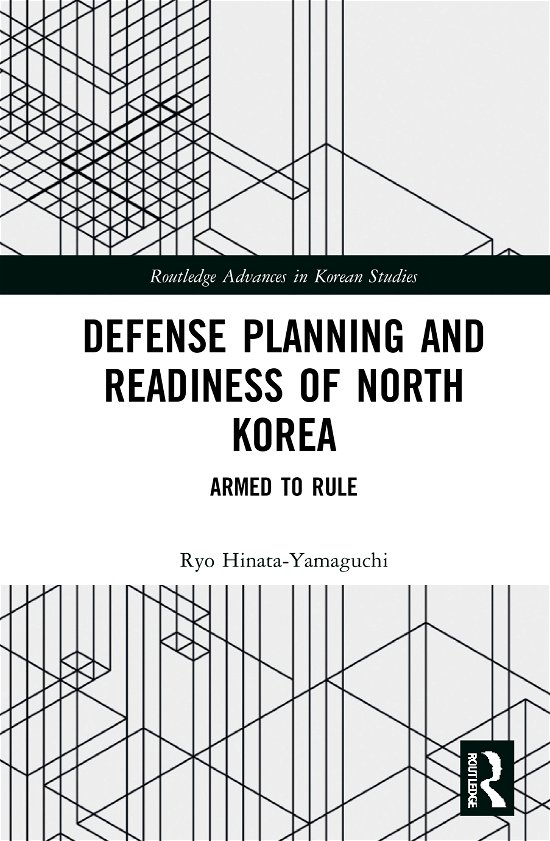 Cover for Hinata-Yamaguchi, Ryo (Pacific Forum, USA) · Defense Planning and Readiness of North Korea: Armed to Rule - Routledge Advances in Korean Studies (Innbunden bok) (2021)