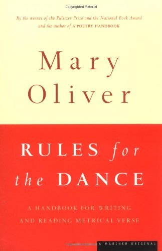 Rules for the Dance: a Handbook for Writing and Reading Metrical Verse - Mary Oliver - Kirjat - Mariner Books - 9780395850862 - maanantai 27. heinäkuuta 1998