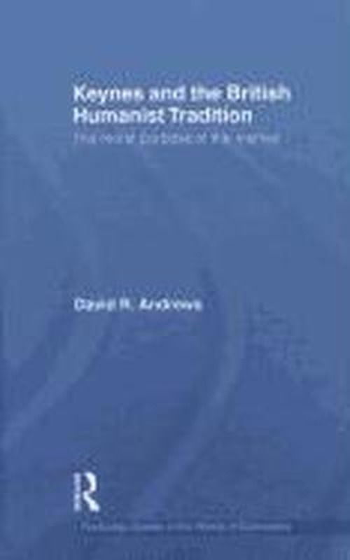 Cover for David Andrews · Keynes and the British Humanist Tradition: The Moral Purpose of the Market - Routledge Studies in the History of Economics (Inbunden Bok) (2010)