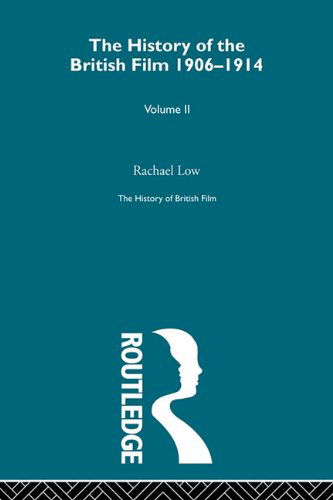 Cover for Rachael Low · The History of the British Film 1906-1914, Volume II (Pocketbok) (2011)