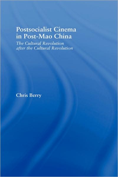 Cover for Chris Berry · Postsocialist Cinema in Post-Mao China: The Cultural Revolution after the Cultural Revolution - East Asia: History, Politics, Sociology and Culture (Gebundenes Buch) [Annotated edition] (2004)