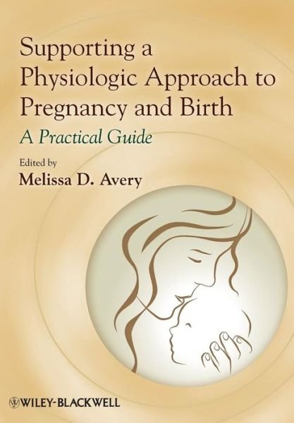 Cover for M Avery · Supporting a Physiologic Approach to Pregnancy and Birth: A Practical Guide (Paperback Bog) (2013)