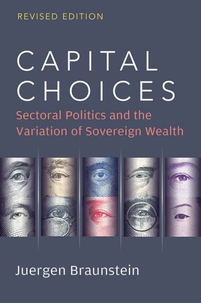 Cover for Juergen Braunstein · Capital Choices: Sectoral Politics and the Variation of Sovereign Wealth (Paperback Bog) [Revised edition] (2022)