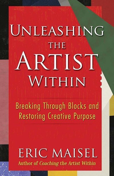 Cover for Eric Maisel · Unleashing the Artist within: Breaking Through Blocks and Restoring Creative Purpose (Pocketbok) (2020)