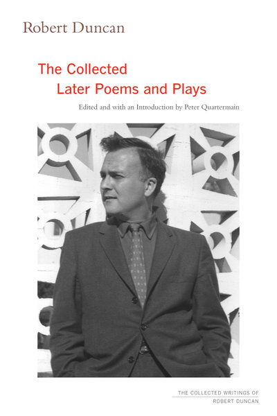 Robert Duncan: The Collected Later Poems and Plays - The Collected Writings of Robert Duncan - Robert Duncan - Books - University of California Press - 9780520324862 - October 22, 2019