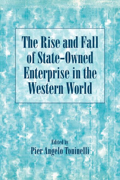 Cover for Pier Angelo Toninelli · The Rise and Fall of State-Owned Enterprise in the Western World - Comparative Perspectives in Business History (Taschenbuch) (2008)