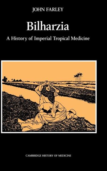 Cover for Farley, John (Dalhousie University, Nova Scotia) · Bilharzia: A History of Imperial Tropical Medicine - Cambridge Studies in the History of Medicine (Hardcover Book) (1991)