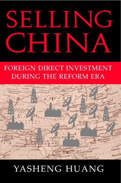 Cover for Huang, Yasheng (Massachusetts Institute of Technology) · Selling China: Foreign Direct Investment during the Reform Era - Cambridge Modern China Series (Paperback Book) (2005)