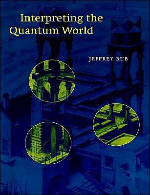 Cover for Bub, Jeffrey (University of Maryland, College Park) · Interpreting the Quantum World (Paperback Book) (1999)