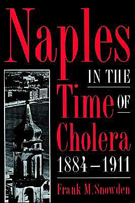 Cover for Snowden, Frank M. (Yale University, Connecticut) · Naples in the Time of Cholera, 1884–1911 (Paperback Book) (2002)