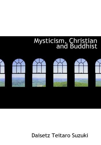 Mysticism, Christian and Buddhist - Daisetz Teitaro Suzuki - Books - BiblioLife - 9780559076862 - April 19, 2009