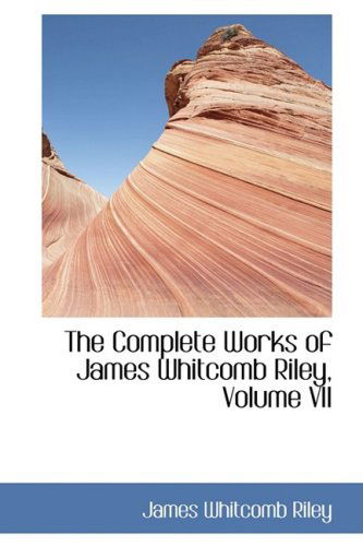 Cover for James Whitcomb Riley · The Complete Works of James Whitcomb Riley, Volume Vii (Gebundenes Buch) (2009)