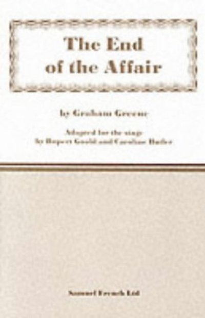 The End of the Affair - Acting Edition - Graham Greene - Bøker - Samuel French Ltd - 9780573018862 - 11. juli 2001