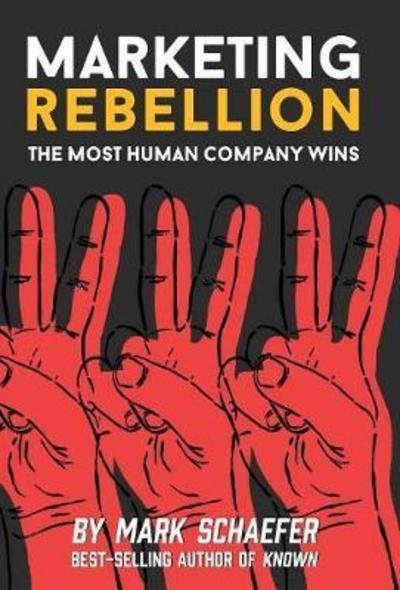 Cover for Mark W Schaefer · Marketing Rebellion: The Most Human Company Wins (Hardcover Book) (2019)