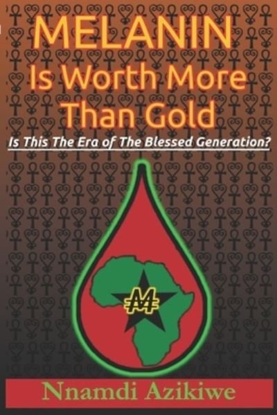 Cover for Nnamdi Azikiwe · Melanin Is Worth More Than Gold: Is This The Era Of The Blessed Generation? (Paperback Book) (2020)