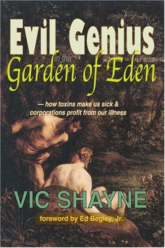 Cover for Vic Shayne · Evil Genius in the Garden of Eden: How Toxins Make Us Sick and Corporations Profit from Our Illness (Paperback Book) (2004)