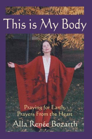 Cover for Alla Renee Bozarth · This is My Body: Praying for Earth, Prayers from the Heart (Inbunden Bok) (2004)