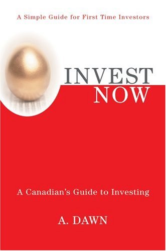 Cover for A Dawn · Invest Now: a Canadian's Guide to Investing (Hardcover Book) (2008)