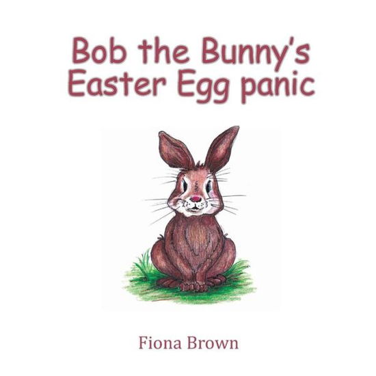 Cover for Fiona Brown · Bob the Bunnyâ€›s Easter Egg panic (Paperback Book) (2021)