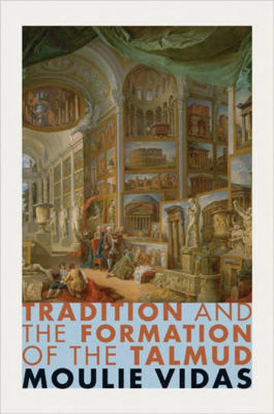Tradition and the Formation of the Talmud - Moulie Vidas - Books - Princeton University Press - 9780691170862 - May 31, 2016