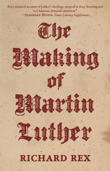The Making of Martin Luther - Richard Rex - Livros - Princeton University Press - 9780691196862 - 5 de novembro de 2019