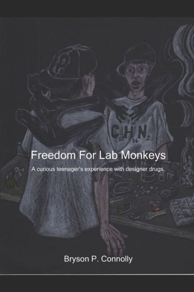 Cover for Bryson P Connolly · Freedom For Lab Monkeys : A curious teenager's experience with designer drugs. (Paperback Book) (2015)
