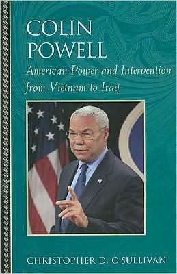 Colin Powell: American Power and Intervention From Vietnam to Iraq - Biographies in American Foreign Policy - Christopher D. O'Sullivan - Books - Bloomsbury Publishing Plc - 9780742551862 - April 16, 2009