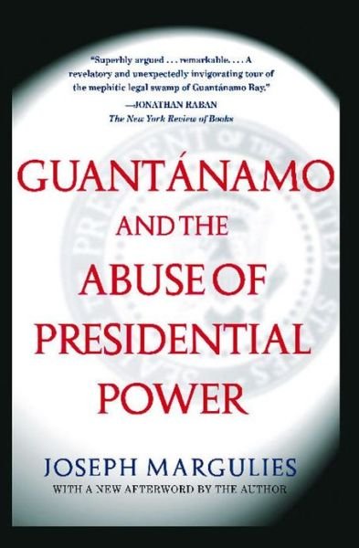 Guantanamo and the Abuse of Presidential Power - Joseph Margulies - Livres - Simon & Schuster Ltd - 9780743286862 - 3 juillet 2007