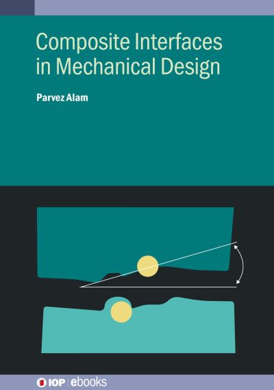 Alam, Dr Parvez (University of Edinburgh (United Kingdom)) · Composite Interfaces in Mechanical Design - IOP ebooks (Hardcover Book) (2024)