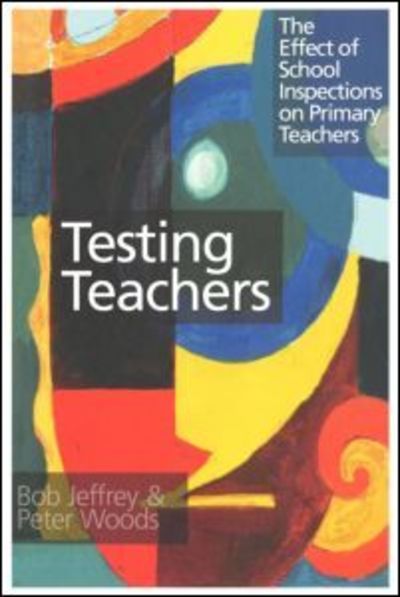 Cover for Bob Jeffrey · Testing Teachers: The Effects of Inspections on Primary Teachers (Paperback Book) (1998)