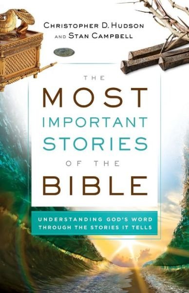 Cover for Christopher D. Hudson · The Most Important Stories of the Bible – Understanding God's Word through the Stories It Tells (Paperback Book) (2019)