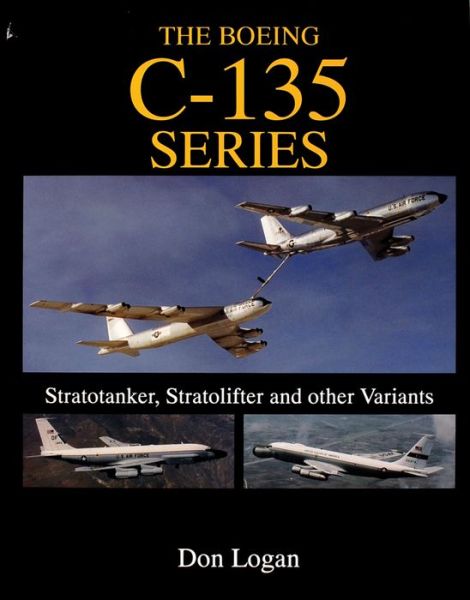 Cover for Don Logan · The Boeing C-135 Series:: Stratotanker, Stratolifter, and other Variants (Hardcover Book) (1998)