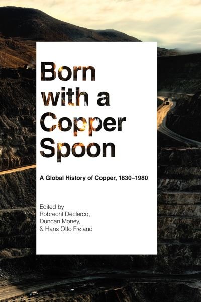 Cover for Born with a Copper Spoon: A Global History of Copper, 1830–1980 (Paperback Bog) (2023)