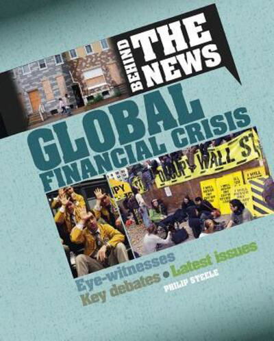 Global Financial Crisis - Philip Steele - Kirjat - Crabtree Publishing Company - 9780778725862 - maanantai 15. elokuuta 2016