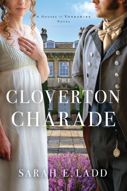 Cover for Sarah E. Ladd · The Cloverton Charade - The Houses of Yorkshire Series (Paperback Book) (2024)