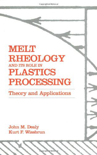 Cover for John M Dealy · Melt Rheology and Its Role in Plastics Processing: Theory and Applications (Paperback Book) [Softcover reprint of the original 1st ed. 1999 edition] (1999)