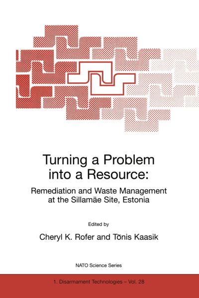 Cover for Cheryl Rofer · Turning a Problem into a Resource: Remediation and Waste Management at the Sillamae Site, Estonia - Nato Science Partnership Subseries: 1 (Hardcover Book) [2000 edition] (2000)