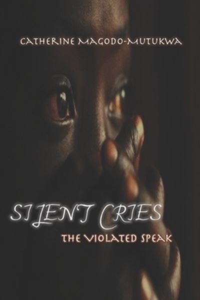 Cover for Catherine Magodo-Mutukwa · SILENT CRIES The Violated Speak (Paperback Book) (2015)