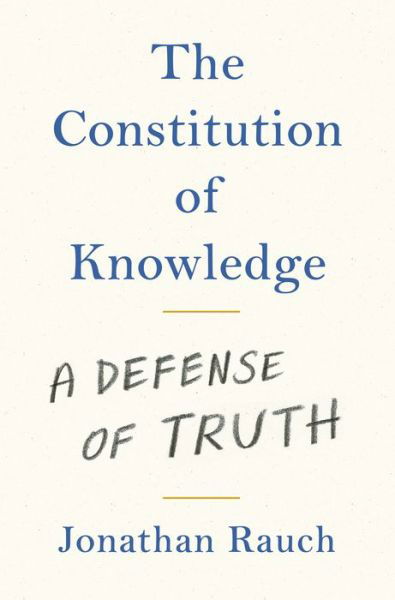 Cover for Jonathan Rauch · The Constitution of Knowledge: A Defense of Truth (Innbunden bok) (2021)