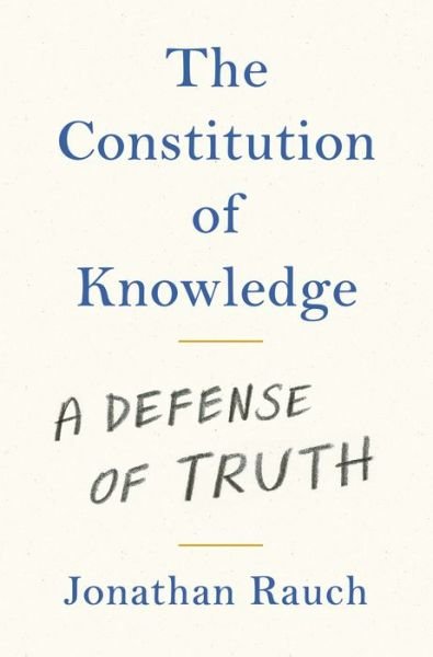 Cover for Jonathan Rauch · The Constitution of Knowledge: A Defense of Truth (Gebundenes Buch) (2021)