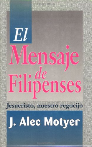 Cover for J. Alec Motyer · El Mensaje De Filipenses (Paperback Book) [Spanish edition] (1993)