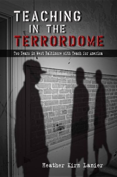 Cover for Heather Lanier · Teaching in the Terrordome: Two Years in West Baltimore with Teach for America (Paperback Book) (2012)