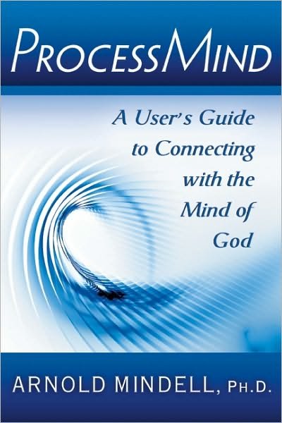 Cover for Mindell, Arnold (Arnold Mindell) · Processmind: A User's Guide to Connecting with the Mind of God (Paperback Book) (2010)