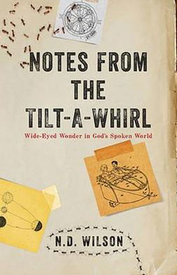 Cover for N D Wilson · Notes from the Tilt-a-whirl: Wide-eyed Wonder in God's Spoken World (Paperback Book) (2013)