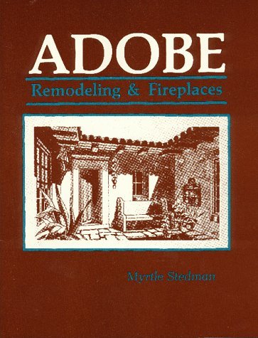 Cover for Myrtle Stedman · Adobe Remodeling &amp; Fireplaces: A Comprehensive Guide to Expansion, Restoration and Maintenance of Adobe Homes (Paperback Book) (2016)