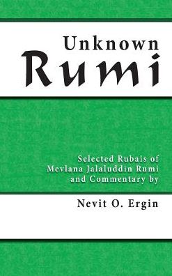 Cover for Nevit Oguz Ergin · Unknown Rumi: Selected Rubais of Mevlana Jalaluddin Rumi and Commentary by Nevit O. Ergin (Gebundenes Buch) (2015)