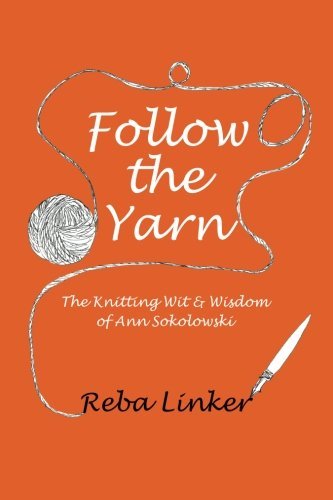 Cover for Reba Linker · Follow the Yarn: the Knitting Wit &amp; Wisdom of Ann Sokolowski (Paperback Book) (2013)